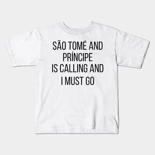 São Tomé and Príncipe is calling and I must go Kids T-Shirt by Luso Store